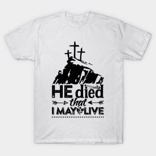 He died that I may live. T-Shirt